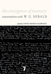 The Emergence of Memory (Conversations with W. G. Sebald) by W.G. Sebald, Lynne Sharon Schwartz, 9781583229156
