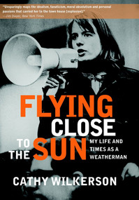 Flying Close to the Sun (My Life and Times as a Weatherman) - 9781583229255 by Cathy Wilkerson, 9781583229255