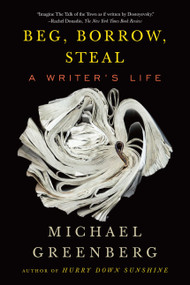 Beg, Borrow, Steal (A Writer's Life) - 9781590513415 by Michael Greenberg, 9781590513415