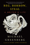 Beg, Borrow, Steal (A Writer's Life) - 9781590513415 by Michael Greenberg, 9781590513415