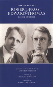 Elected Friends (Robert Frost and Edward Thomas: To One Another) - 9781590515969 by Matthew Spencer, Michael Hoffman, Christopher Ricks, 9781590515969