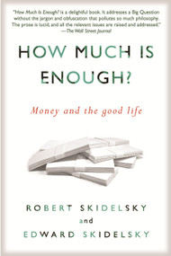 How Much is Enough? (Money and the Good Life) - 9781590516348 by Robert Skidelsky, Edward Skidelsky, 9781590516348