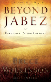 Beyond Jabez (Expanding Your Borders) by Bruce Wilkinson, Brian Smith, 9781590526712