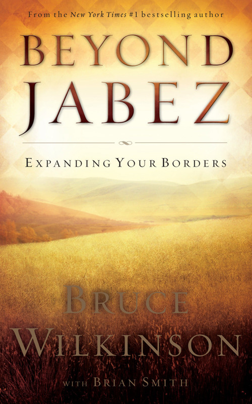 Beyond Jabez (Expanding Your Borders) by Bruce Wilkinson, Brian Smith, 9781590526712
