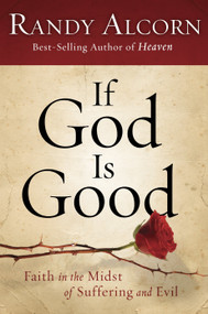 If God Is Good (Faith in the Midst of Suffering and Evil) by Randy Alcorn, 9781601425799