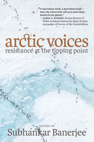 Arctic Voices (Resistance at the Tipping Point) - 9781609804961 by Subhankar Banerjee, 9781609804961