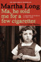 Ma, He Sold Me for a Few Cigarettes (A Memoir of Dublin in the 1950s) - 9781609805036 by Martha Long, 9781609805036