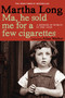 Ma, He Sold Me for a Few Cigarettes (A Memoir of Dublin in the 1950s) - 9781609805036 by Martha Long, 9781609805036