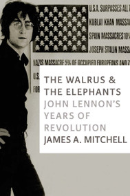 The Walrus and the Elephants (John Lennon's Years of Revolution) - 9781609805760 by James A. Mitchell, 9781609805760