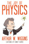Joy of Physics by Arthur W. Wiggins, Sidney Harris, 9781616144531