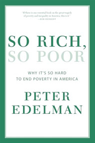So Rich, So Poor (Why It's So Hard to End Poverty in America) - 9781595589361 by Peter Edelman, 9781595589361