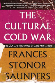 The Cultural Cold War (The CIA and the World of Arts and Letters) - 9781595589149 by Frances Stonor Saunders, 9781595589149