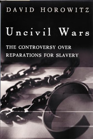 Uncivil Wars (The Controversy over Reparations for Slavery) - 9781893554719 by David Horowitz, 9781893554719
