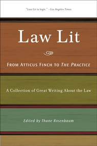 Law Lit (From Atticus Finch to the Practice: A Collection of Great Writing About the Law) - 9781595584120 by Thane Rosenbaum, 9781595584120