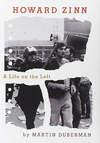 Howard Zinn (A Life on the Left) - 9781595586780 by Martin Duberman, 9781595586780