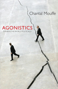 Agonistics (Thinking The World Politically) - 9781781681145 by Chantal Mouffe, 9781781681145