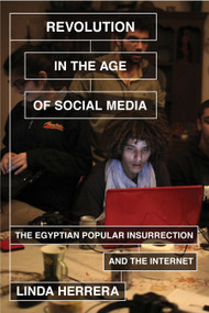 Revolution in the Age of Social Media (The Egyptian Popular Insurrection and the Internet) - 9781781682760 by Linda Herrera, 9781781682760