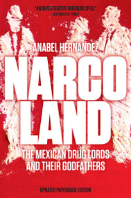 Narcoland (The Mexican Drug Lords and Their Godfathers) by Anabel Hernández, Roberto Saviano, Iain Bruce, Lorna Scott Fox, 9781781682968