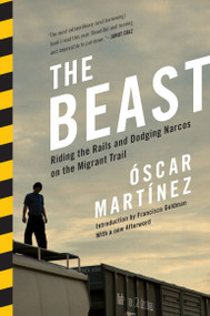 The Beast (Riding the Rails and Dodging Narcos on the Migrant Trail) - 9781781682975 by Oscar Martinez, Francisco Goldman, Daniela Maria Ugaz, John Washington, 9781781682975