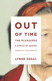 Out of Time (The Pleasures and the Perils of Ageing) - 9781781682999 by Lynne Segal, Elaine Showalter, 9781781682999