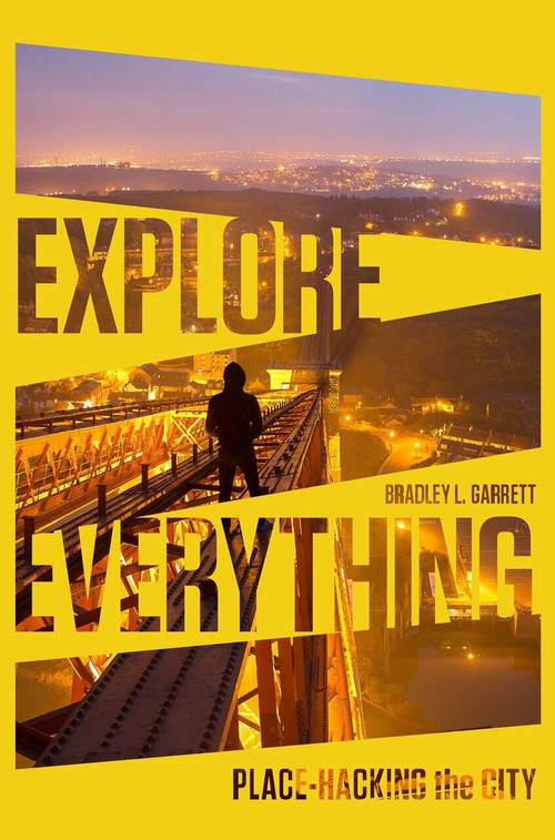 Explore Everything (Place-Hacking the City) - 9781781685570 by Bradley Garrett, 9781781685570