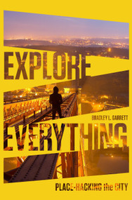 Explore Everything (Place-Hacking the City) - 9781781685570 by Bradley Garrett, 9781781685570
