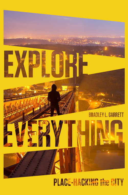 Explore Everything (Place-Hacking the City) - 9781781685570 by Bradley Garrett, 9781781685570
