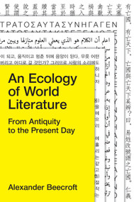 An Ecology of World Literature (From Antiquity to the Present Day) - 9781781685730 by Alexander Beecroft, 9781781685730