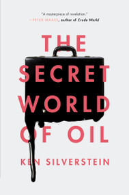 The Secret World of Oil - 9781781688670 by Ken Silverstein, 9781781688670