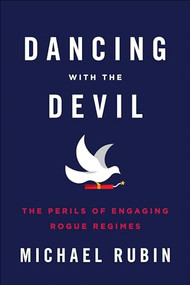Dancing with the Devil (The Perils of Engaging Rogue Regimes) - 9781594037238 by Michael Rubin, 9781594037238
