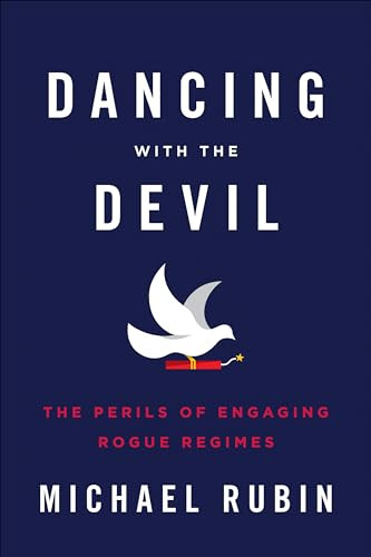Dancing with the Devil (The Perils of Engaging Rogue Regimes) - 9781594037238 by Michael Rubin, 9781594037238