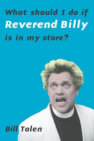 What Should I Do If Reverend Billy Is In My Store? - 9781565849792 by Bill Talen, 9781565849792