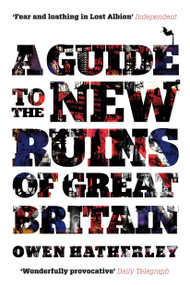 A Guide to the New Ruins of Great Britain - 9781844677009 by Owen Hatherley, 9781844677009