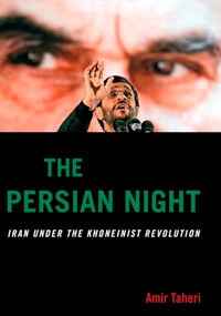 The Persian Night (Iran Under the Khomeinist Revolution) - 9781594032400 by Amir Taheri, 9781594032400