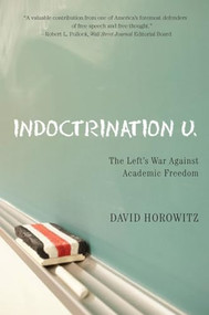 Indoctrination U (The Lefts War Against Academic Freedom) - 9781594031908 by David Horowitz, 9781594031908