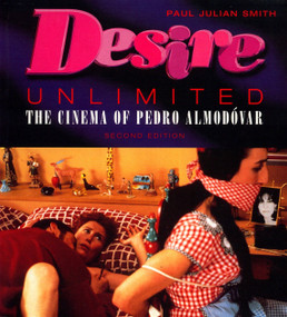 Desire Unlimited (The Cinema of Pedro Almodóvar) - 9781859843048 by Paul Julian Smith, James Dunkerley, John King, 9781859843048