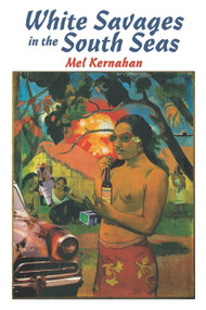 White Savages in the South Seas - 9781859849781 by Mel Kernahan, 9781859849781