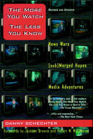 The More You Watch the Less You Know (News Wars/(sub)Merged Hopes/Media Adventures) - 9781888363807 by Danny Schechter, Jackson Browne, Robert McChesney, 9781888363807