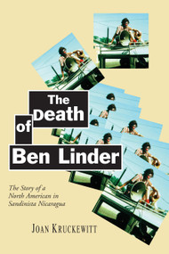 The Death of Ben Linder (The Story of a North American in Sandinista Nicaragua) - 9781888363968 by Joan Kruckewitt, 9781888363968