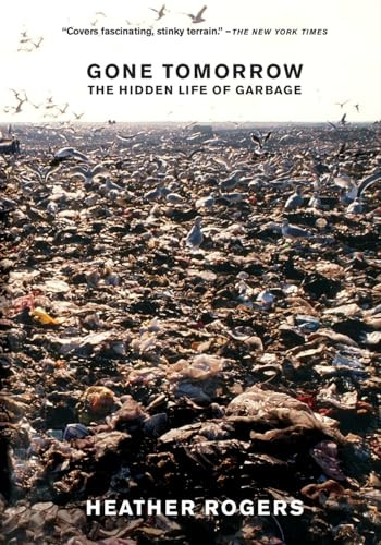 Gone Tomorrow (The Hidden Life of Garbage) - 9781595581204 by Heather Rogers, 9781595581204