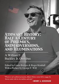 Athwart History: Half a Century of Polemics, Animadversions, and Illuminations (A William F. Buckley Jr. Omnibus) - 9781594033797 by Roger Kimball, Linda Bridges, William F. Buckley Jr., 9781594033797