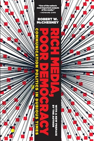 Rich Media, Poor Democracy (Communication Politics in Dubious Times) - 9781565849754 by Robert W. McChesney, 9781565849754