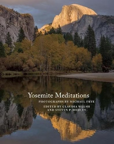 Yosemite Meditations by Michael Frye, Claudia Welsh, Steven P. Medley, 9781930238503