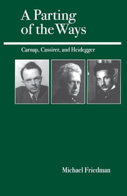 A Parting of the Ways (Carnap, Cassirer, and Heidegger) by Michael Friedman, 9780812694253