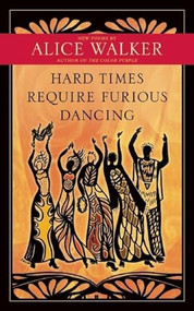Hard Times Require Furious Dancing (New Poems) by Alice Walker, 9781608681884