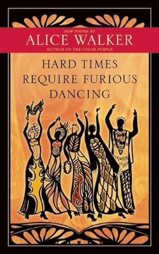 Hard Times Require Furious Dancing (New Poems) by Alice Walker, 9781608681884
