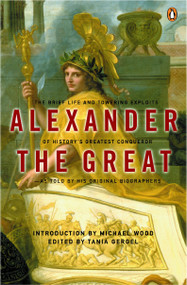 Alexander the Great (The Brief Life and Towering Exploits of History's Greatest Conqueror) by Arrian, Plutarch, Quintus Curtius Rufus, Tania Gergel, Michael Wood, 9780142001400