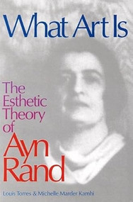 What Art Is (The Esthetic Theory of Ayn Rand) - 9780812693720 by Michelle Kamhi, Louis Torres, 9780812693720