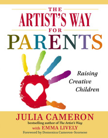 The Artist's Way for Parents (Raising Creative Children) by Julia Cameron, Emma Lively, 9780399168819