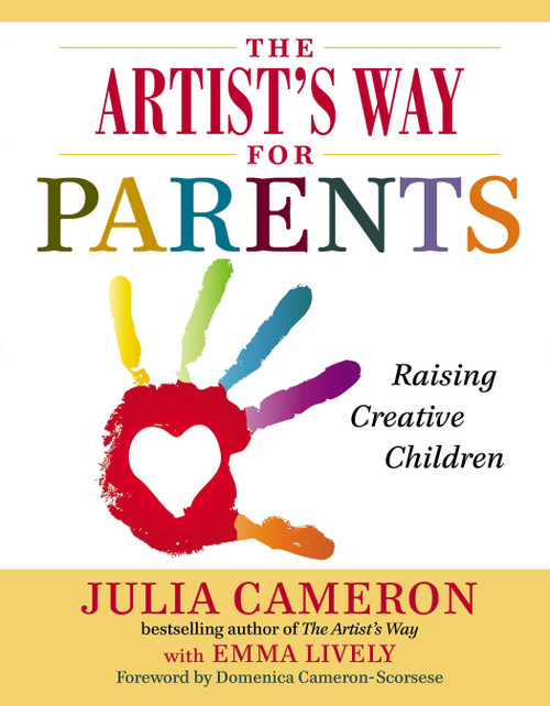 The Artist's Way for Parents (Raising Creative Children) by Julia Cameron, Emma Lively, 9780399168819